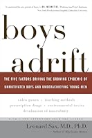 Boys Adrift: The Five Factors Driving the Growing Epidemic of Unmotivated Boys and Underachieving Young Men