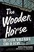 The Wooden Horse: The Classic World War II Story of Escape