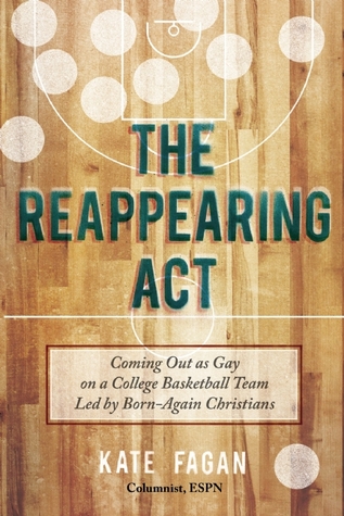 The Reappearing Act: Coming Out on a College Basketball Team Led By Born-Again Christians