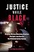 Justice While Black by Robbin Shipp Justice While Black by Robbin Shipp