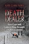 Death Dealer: How Cops and Cadaver Dogs Brought a Killer to Justice
