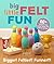 Big Little Felt Fun: 60+ Projects That Jump, Swim, Roll, Sprout & Roar