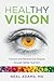 Healthy Vision: Prevent and Reverse Eye Disease through Better Nutrition