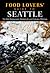 Food Lovers' Guide to® Seattle: The Best Restaurants, Markets & Local Culinary Offerings (Food Lovers' Series)