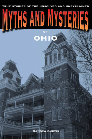 Myths and Mysteries of Ohio: True Stories of the Unsolved and Unexplained (Myths and Mysteries Series)