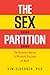 Sex and the Office: Women, Men, and the Sex Partition That's Dividing the Workplace