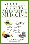 A Doctor's Guide to Alternative Medicine: What Works, What Doesn't, and Why