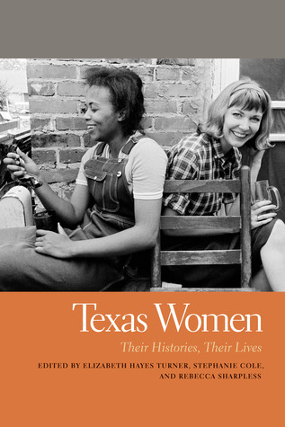 Texas Women: Their Histories, Their Lives (Southern Women: Their Lives and Times)