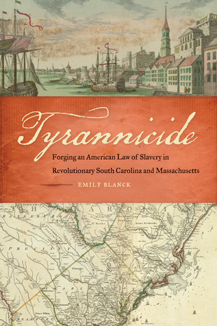 Tyrannicide: Forging an American Law of Slavery in Revolutionary South Carolina and Massachusetts (Studies in the Legal History of the South)