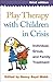 Play Therapy with Children in Crisis: Individual, Group, and Family Treatment