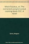 Mock Faustus, or, The corrected complemented cooking-book CCC: A novel