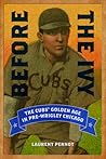 Before the Ivy: The Cubs' Golden Age in Pre-Wrigley Chicago