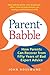 Parent-Babble: How Parents Can Recover from Fifty Years of Bad Expert Advice (John Rosemond Book 15)