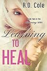 Learning to Heal by R.D. Cole Learning to Heal by R.D. Cole