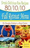 Simply Delicious Raw Recipes: 80/10/10 Fall Retreat Menu - Special Edition (80/10/10 Raw Food Recipes Book 0)