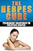The Herpes Cure: Permanent Solutions To Treating Herpes (Cold Sore, Genital Herpes Cure, Genital Herpes Book, herpes cure, cure herpes