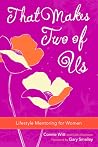 That Makes Two of Us: Lifestyle Mentoring for Women That Makes Two of Us: Lifestyle Mentoring for Women