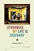 Otherwise, My Life is Ordinary