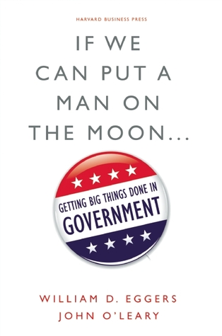 If We Can Put a Man on the Moon: Getting Big Things Done in Government (Hardcover)