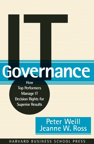 IT Governance: How Top Performers Manage IT Decision Rights for Superior Results (Hardcover)