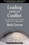 Leading Through Conflict: How Successful Leaders Transform Differences into Opportunities