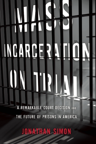 Mass Incarceration on Trial: A Remarkable Court Decision and the Future of Prisons in America