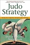 Judo Strategy: Turning Your Competitors' Strength to Your Advantage Judo Strategy: Turning Your Competitors' Strength to Your Advantage