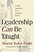 Leadership Can Be Taught by Sharon Daloz Parks Leadership Can Be Taught by Sharon Daloz Parks