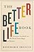 The Better Life Book: Lessons Learned on the Road from Rags to Riches