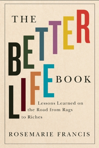 The Better Life Book: Lessons Learned on the Road from Rags to Riches (Hardcover)