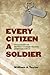 Every Citizen a Soldier by William A. Taylor