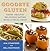Goodbye Gluten: Happy Healthy Delicious Eating with a Texas Twist (Volume 4) (Great American Cooking Series)
