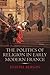 The Politics of Religion in Early Modern France