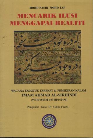Mencarik Ilusi Menggapai Realiti: Wacana Tasawuf, Tariqat dan Pemikiran Kalam Imam Ahmad al-Sirhindi (971H/1563M-1034H/1624M)