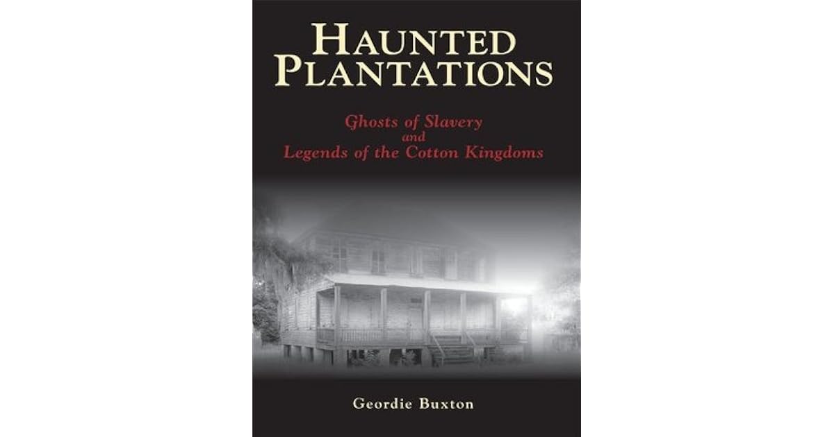 Haunted Plantations Ghosts of Slavery and Legends of the Cotton