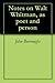 Notes on Walt Whitman, as poet and person
