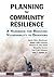 Planning for Community Resilience: A Handbook for Reducing Vulnerability to Disasters