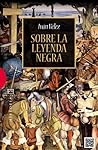 Sobre la leyenda negra by Iván  Vélez