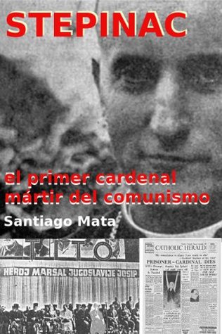 Stepinac, el primer cardenal mártir del comunismo (Spanish Edition)