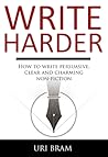 Write harder: how to write clear, compelling and charming non-fiction Write harder: how to write clear, compelling and charming non-fiction