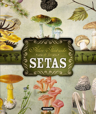 Atlas ilustrado de las setas (Spanish Edition)
