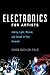 Electronics for Artists: Adding Light, Motion, and Sound to Your Artwork