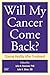 Will My Cancer Come Back?: ...