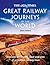 The Times Great Railway Journeys of the World: Discover the History, Route and Sites of 50 Famous Railway Lines