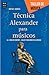 Técnica Alexander para músicos (Taller de Música) (Spanish Edition)