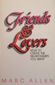 Friends and Lovers: How to Create the Relationships You Want