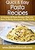 Pasta Recipes: A Variety Of Pasta Recipes That Are Sure To Bring Everyone To The Table (Quick & Easy Recipes)