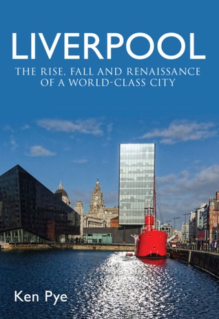 Liverpool: the Rise, Fall and Renaissance of a World Class City (Paperback)
