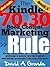 The Kindle 70.30 Book Content Marketing Rule: How Non-Fiction Authors Apply Consumer Behavior Advertising to Increase Their Profit Margins When Writing, ... (70.30 Kindle Book Content Marketing Rule)
