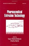 Pharmaceutical Extrusion Technology (Drugs and the Pharmaceutical Sciences) Pharmaceutical Extrusion Technology (Drugs and the Pharmaceutical Sciences)